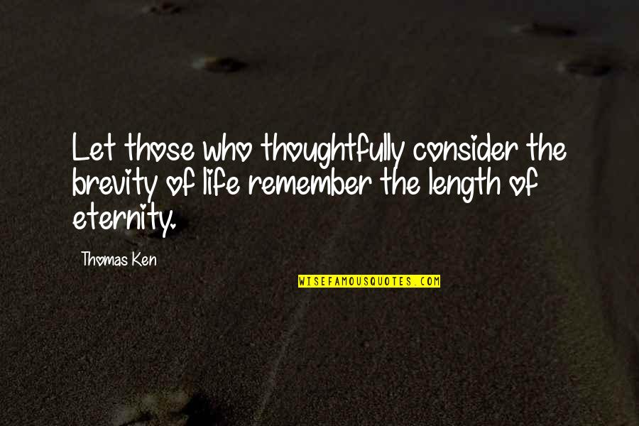 Kahr K9 Quotes By Thomas Ken: Let those who thoughtfully consider the brevity of Kahr K9 Quotes By Thomas Ken: Let those who thoughtfully consider the brevity of