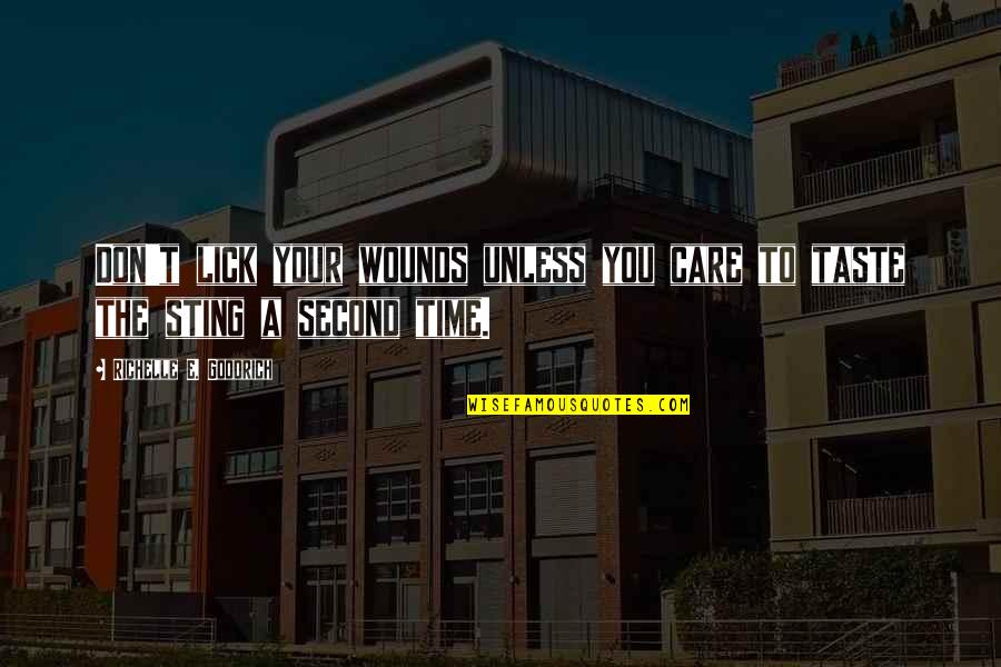 Kahraman Oyuncu Quotes By Richelle E. Goodrich: Don't lick your wounds unless you care to Kahraman Oyuncu Quotes By Richelle E. Goodrich: Don't lick your wounds unless you care to