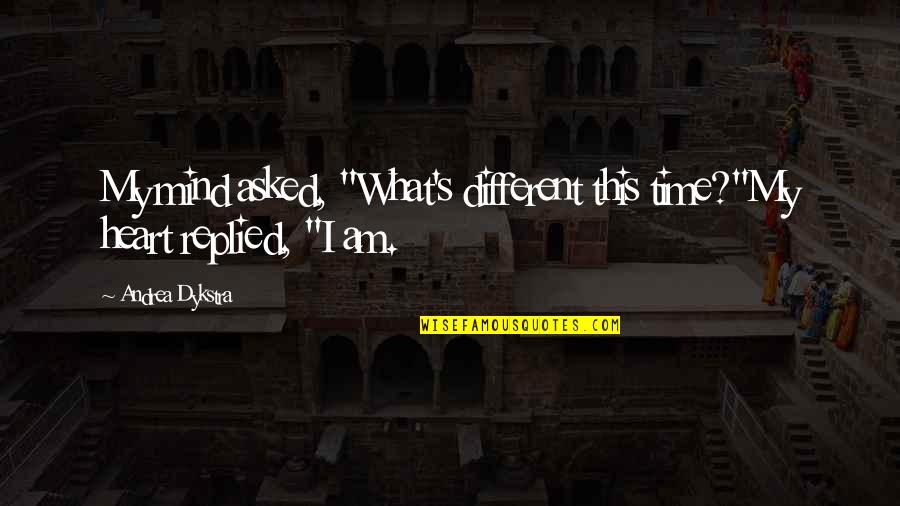 Kahramanlar M Cadelesi Quotes By Andrea Dykstra: My mind asked, "What's different this time?"My heart Kahramanlar M Cadelesi Quotes By Andrea Dykstra: My mind asked, "What's different this time?"My heart
