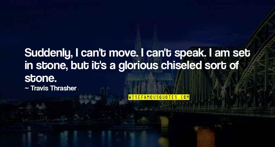 Kahramanlar M Cadelesi Quotes By Travis Thrasher: Suddenly, I can't move. I can't speak. I Kahramanlar M Cadelesi Quotes By Travis Thrasher: Suddenly, I can't move. I can't speak. I
