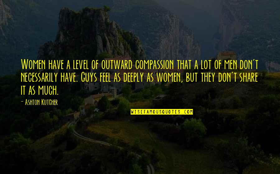 Kahramanoglu Mehmet Beyin Siir Quotes By Ashton Kutcher: Women have a level of outward compassion that Kahramanoglu Mehmet Beyin Siir Quotes By Ashton Kutcher: Women have a level of outward compassion that