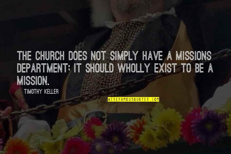 Kahtehnuaka Quotes By Timothy Keller: The church does not simply have a missions Kahtehnuaka Quotes By Timothy Keller: The church does not simply have a missions