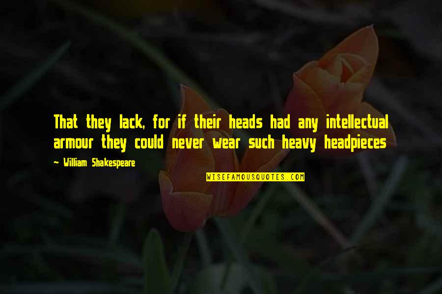 Kahtehnuaka Quotes By William Shakespeare: That they lack, for if their heads had Kahtehnuaka Quotes By William Shakespeare: That they lack, for if their heads had