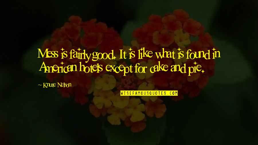 Kahuanui Band Quotes By Knute Nelson: Mess is fairly good. It is like what Kahuanui Band Quotes By Knute Nelson: Mess is fairly good. It is like what
