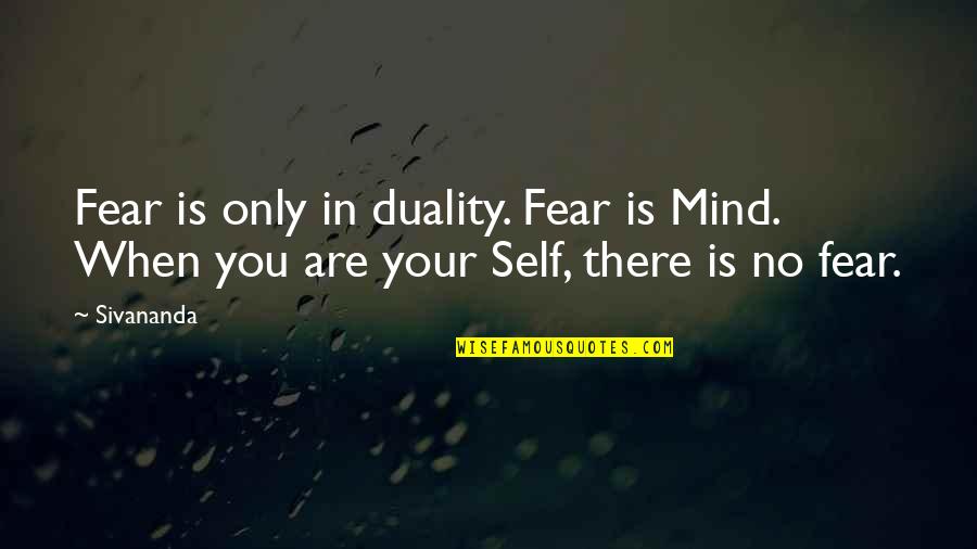 Kahulugan Ng Quotes By Sivananda: Fear is only in duality. Fear is Mind.