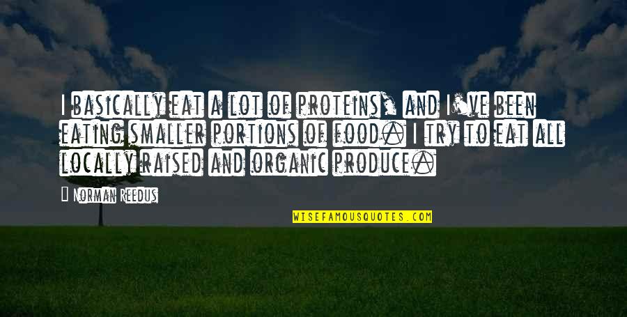 Kahunas Mongolian Quotes By Norman Reedus: I basically eat a lot of proteins, and