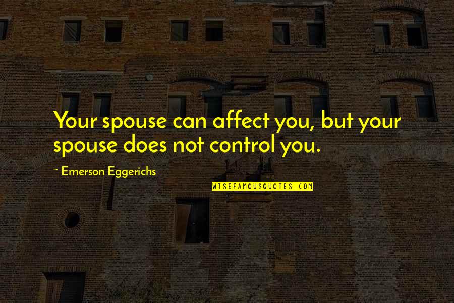 Kahunas Paso Quotes By Emerson Eggerichs: Your spouse can affect you, but your spouse Kahunas Paso Quotes By Emerson Eggerichs: Your spouse can affect you, but your spouse