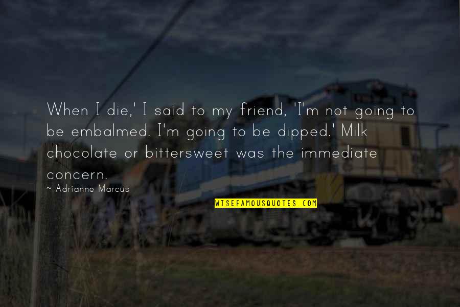 Kahvaltilik Quotes By Adrianne Marcus: When I die,' I said to my friend, Kahvaltilik Quotes By Adrianne Marcus: When I die,' I said to my friend,