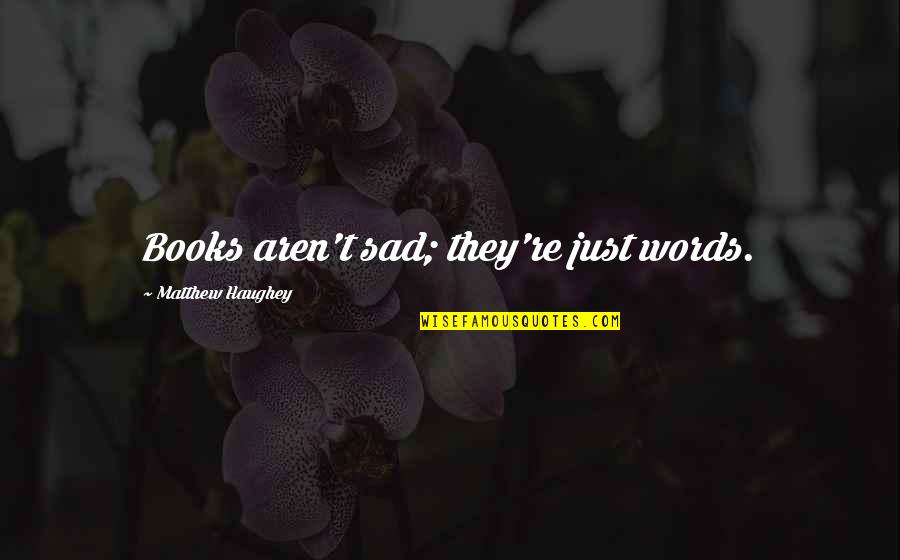 Kahve Coffee Quotes By Matthew Haughey: Books aren't sad; they're just words. Kahve Coffee Quotes By Matthew Haughey: Books aren't sad; they're just words.