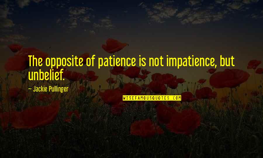 Kahvede Fil Quotes By Jackie Pullinger: The opposite of patience is not impatience, but