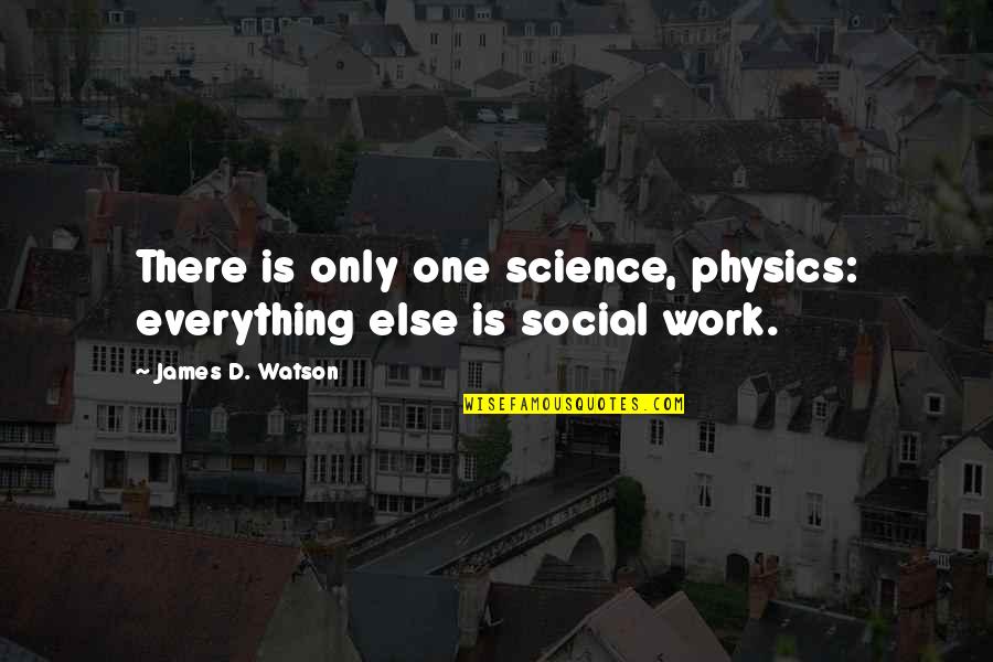 Kahvede Kus Quotes By James D. Watson: There is only one science, physics: everything else