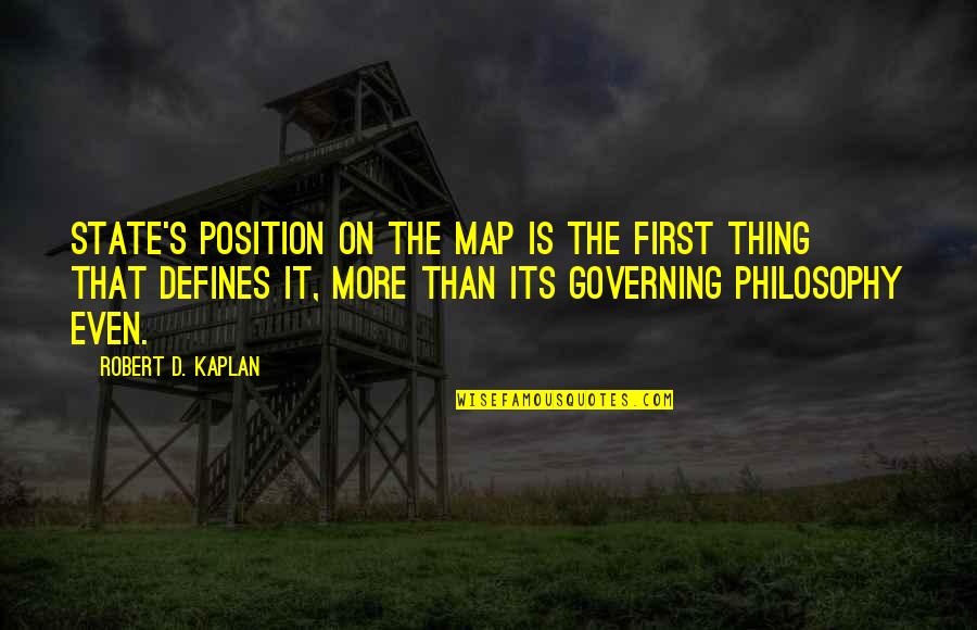 Kahverengi Seker Quotes By Robert D. Kaplan: state's position on the map is the first Kahverengi Seker Quotes By Robert D. Kaplan: state's position on the map is the first