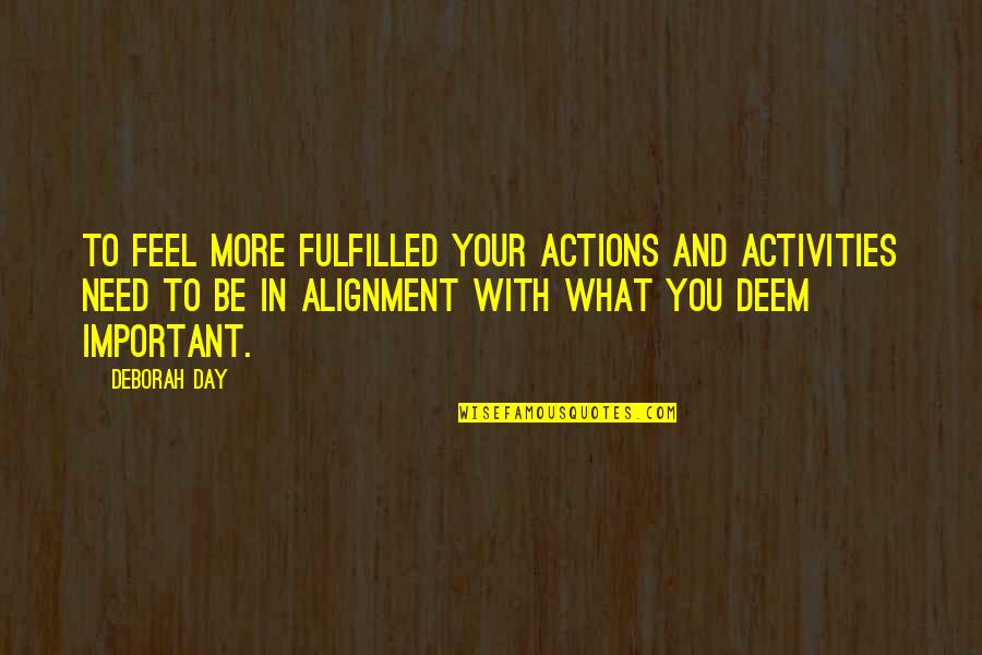 Kahvie Quotes By Deborah Day: To feel more fulfilled your actions and activities