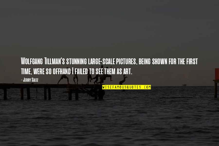 Kahvie Quotes By Jerry Saltz: Wolfgang Tillman's stunning large-scale pictures, being shown for