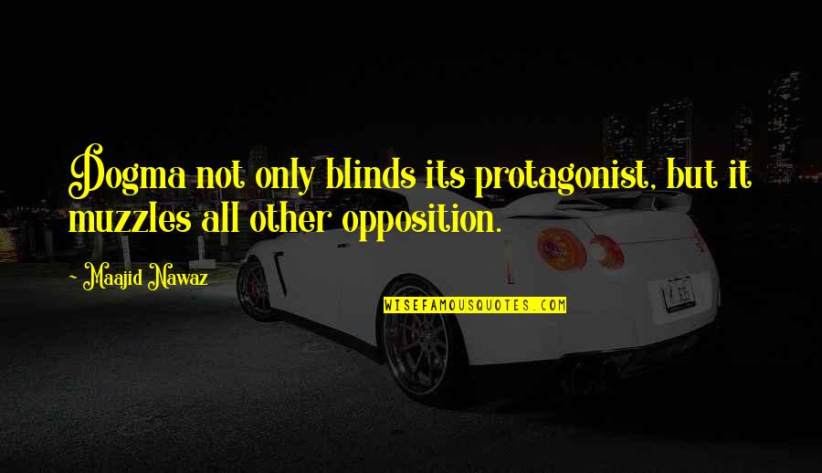Kahvie Quotes By Maajid Nawaz: Dogma not only blinds its protagonist, but it