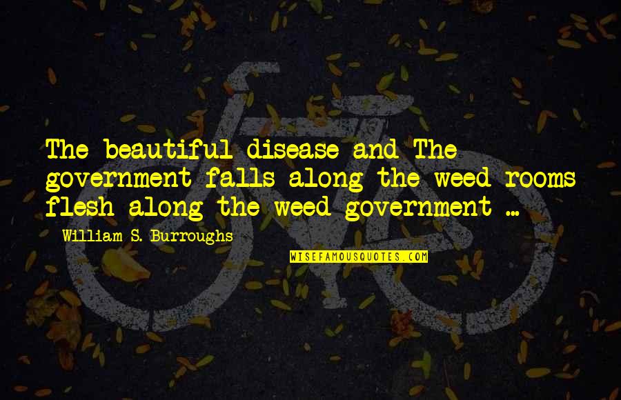 Kahwaji Rowena Quotes By William S. Burroughs: The beautiful disease and The government falls along Kahwaji Rowena Quotes By William S. Burroughs: The beautiful disease and The government falls along