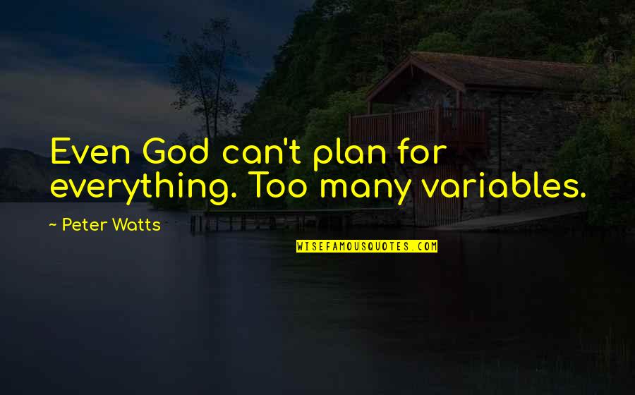 Kai From Dogtown Quotes By Peter Watts: Even God can't plan for everything. Too many