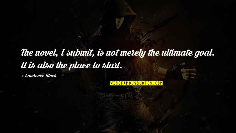 Kai Greene Motivational Quotes By Lawrence Block: The novel, I submit, is not merely the Kai Greene Motivational Quotes By Lawrence Block: The novel, I submit, is not merely the