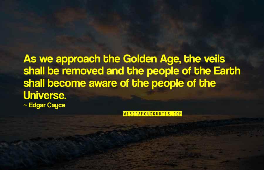 Kai Murros Quotes By Edgar Cayce: As we approach the Golden Age, the veils Kai Murros Quotes By Edgar Cayce: As we approach the Golden Age, the veils
