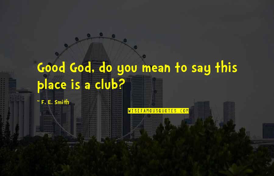 Kai Murros Quotes By F. E. Smith: Good God, do you mean to say this Kai Murros Quotes By F. E. Smith: Good God, do you mean to say this