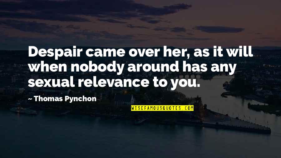 Kai Murros Quotes By Thomas Pynchon: Despair came over her, as it will when Kai Murros Quotes By Thomas Pynchon: Despair came over her, as it will when