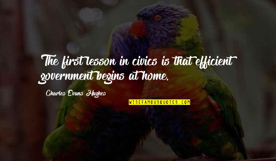 Kai Ninjago Quotes By Charles Evans Hughes: The first lesson in civics is that efficient Kai Ninjago Quotes By Charles Evans Hughes: The first lesson in civics is that efficient