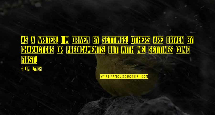 Kai Ninjago Quotes By Jim Lynch: As a writer, I'm driven by settings. Others Kai Ninjago Quotes By Jim Lynch: As a writer, I'm driven by settings. Others