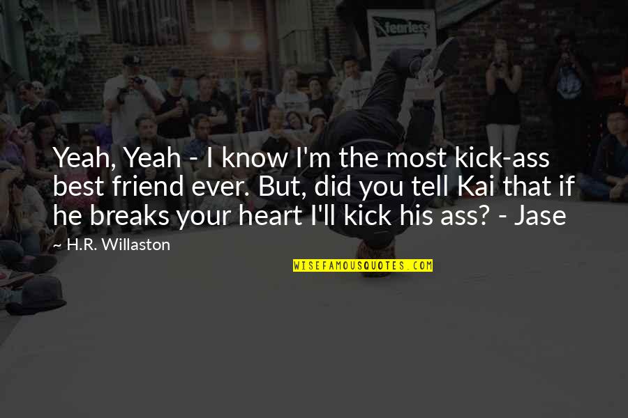 Kai Quotes By H.R. Willaston: Yeah, Yeah - I know I'm the most