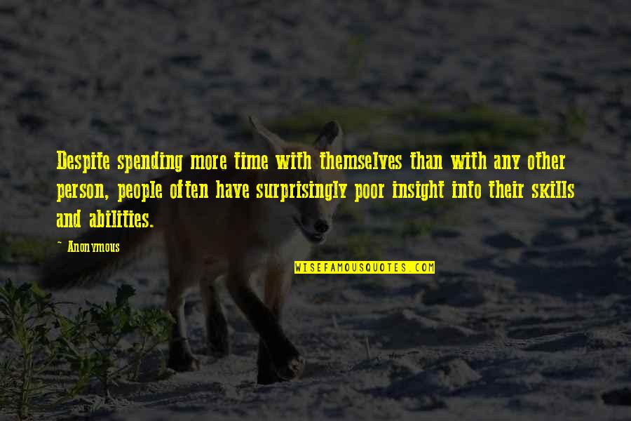 Kaia Quotes By Anonymous: Despite spending more time with themselves than with