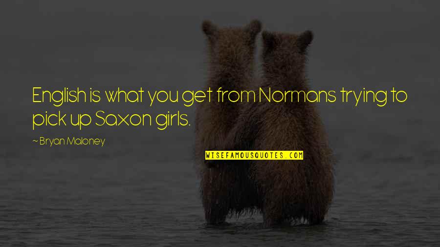 Kaia Quotes By Bryan Maloney: English is what you get from Normans trying