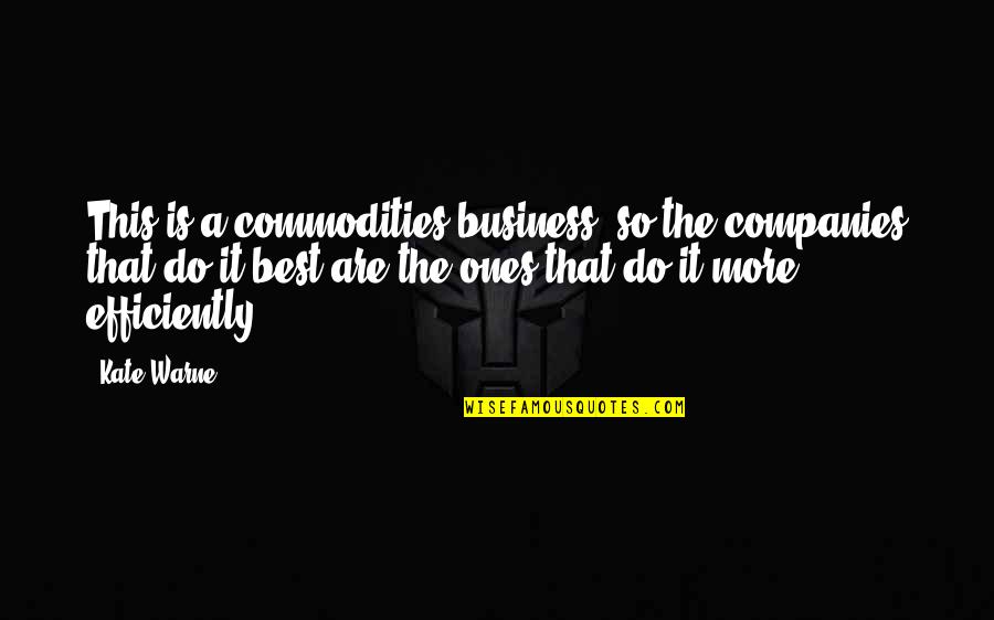 Kaia Quotes By Kate Warne: This is a commodities business, so the companies