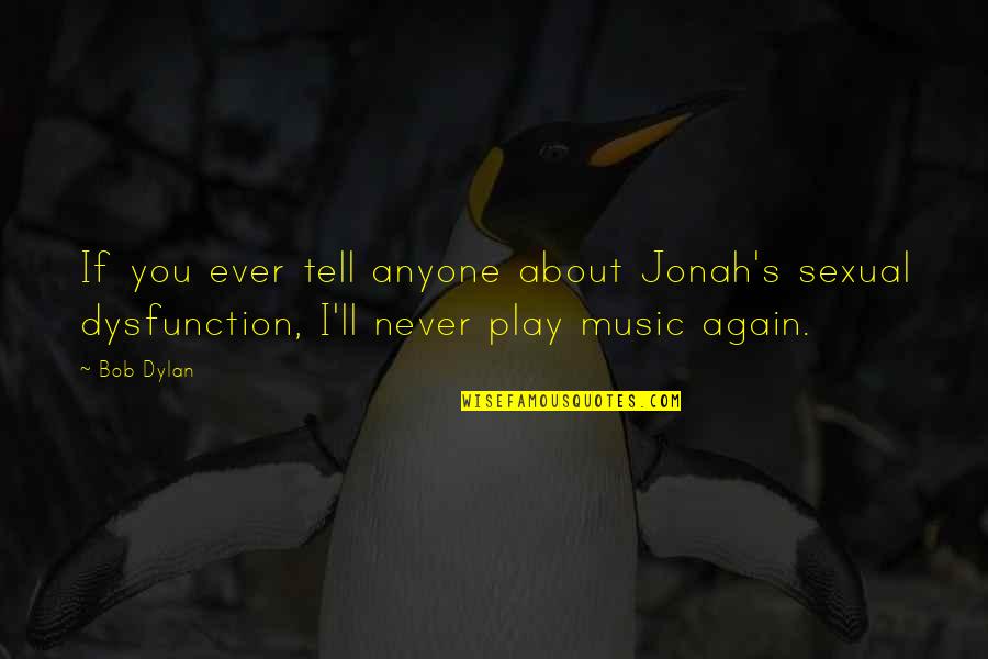 Kaianero Quotes By Bob Dylan: If you ever tell anyone about Jonah's sexual