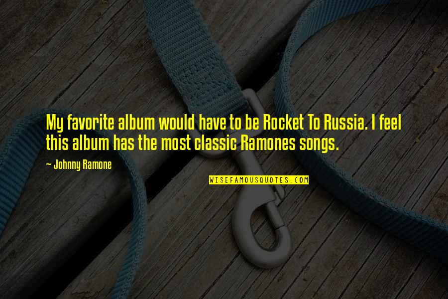 Kaiba Corp Quotes By Johnny Ramone: My favorite album would have to be Rocket Kaiba Corp Quotes By Johnny Ramone: My favorite album would have to be Rocket