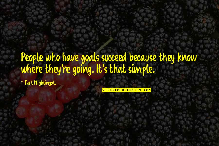Kaibigan Na Nang Iiwan Quotes By Earl Nightingale: People who have goals succeed because they know Kaibigan Na Nang Iiwan Quotes By Earl Nightingale: People who have goals succeed because they know