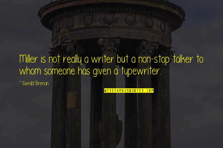 Kaibigan Na Traydor Quotes By Gerald Brenan: Miller is not really a writer but a