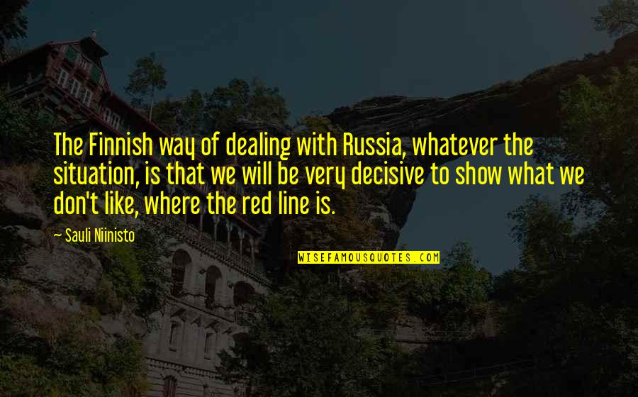 Kaibigan Sa Inuman Quotes By Sauli Niinisto: The Finnish way of dealing with Russia, whatever