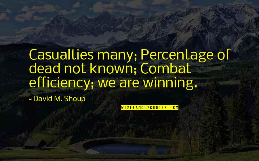 Kaibigan Walang Iwanan Quotes By David M. Shoup: Casualties many; Percentage of dead not known; Combat