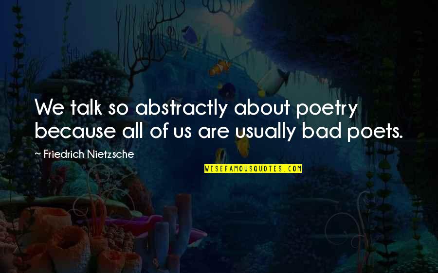 Kaibigang Lalaki Quotes By Friedrich Nietzsche: We talk so abstractly about poetry because all