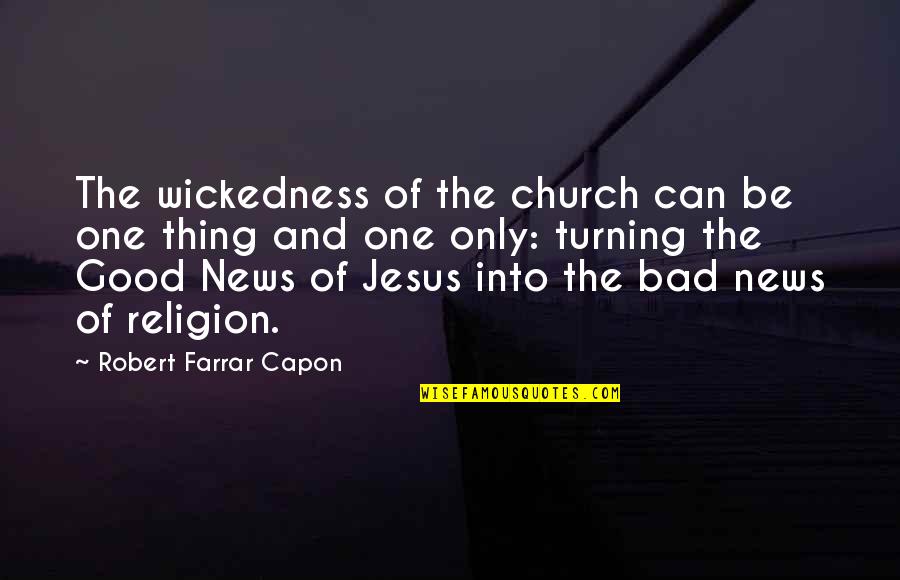Kaibigang Peke Quotes By Robert Farrar Capon: The wickedness of the church can be one Kaibigang Peke Quotes By Robert Farrar Capon: The wickedness of the church can be one