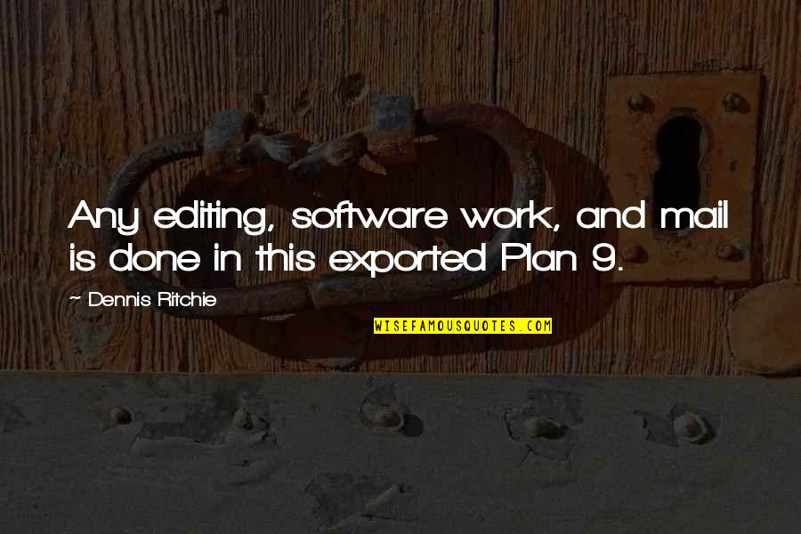 Kaibigang Walang Iwanan Quotes By Dennis Ritchie: Any editing, software work, and mail is done