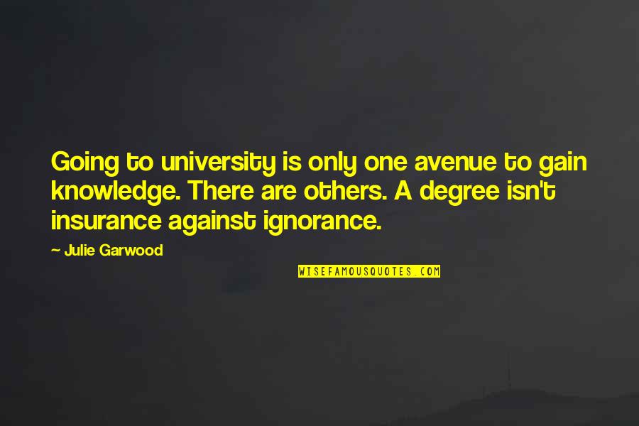 Kaichi International University Quotes By Julie Garwood: Going to university is only one avenue to Kaichi International University Quotes By Julie Garwood: Going to university is only one avenue to