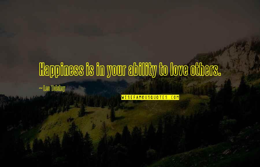 Kaichi Pacheco Quotes By Leo Tolstoy: Happiness is in your ability to love others. Kaichi Pacheco Quotes By Leo Tolstoy: Happiness is in your ability to love others.