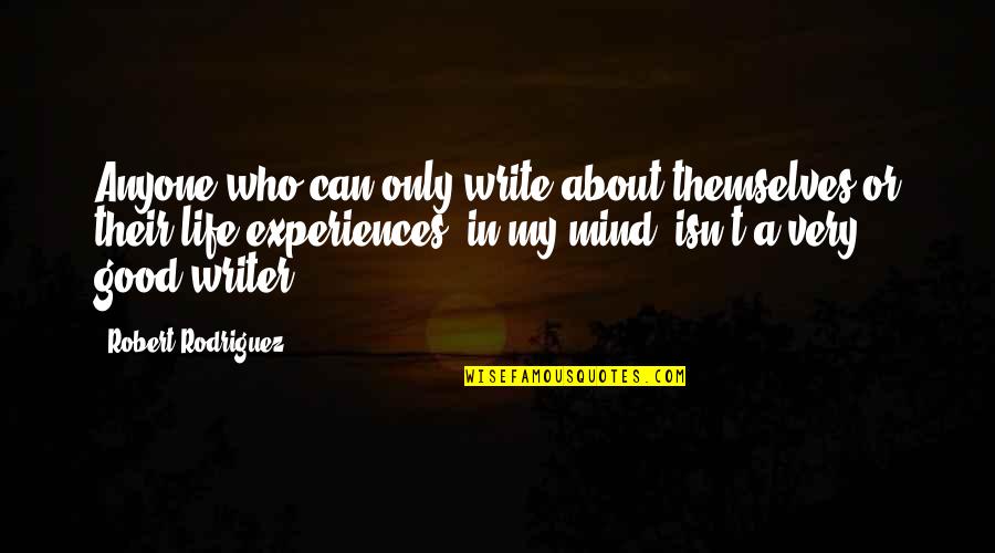 Kaichi Pacheco Quotes By Robert Rodriguez: Anyone who can only write about themselves or Kaichi Pacheco Quotes By Robert Rodriguez: Anyone who can only write about themselves or