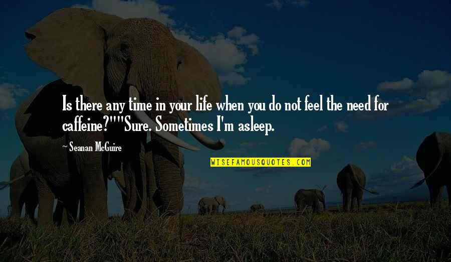Kaichi Pacheco Quotes By Seanan McGuire: Is there any time in your life when Kaichi Pacheco Quotes By Seanan McGuire: Is there any time in your life when