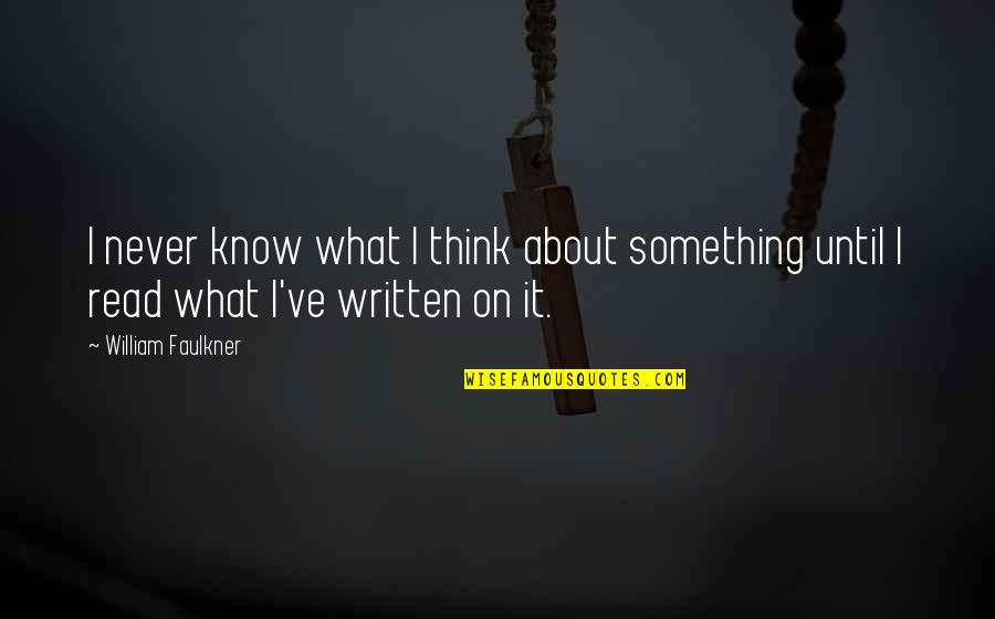 Kaichi Pacheco Quotes By William Faulkner: I never know what I think about something
