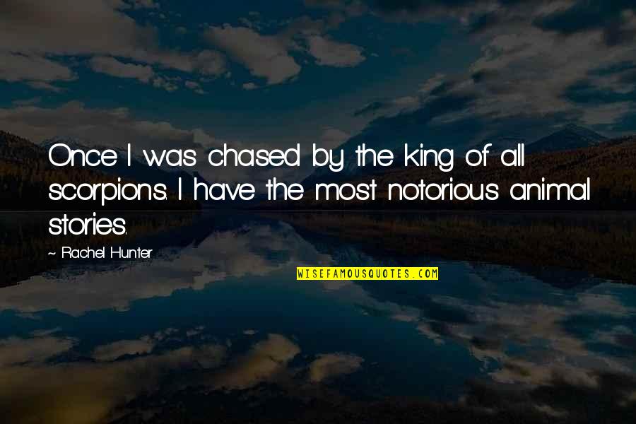 Kaicho Tadashi Nakamura Quotes By Rachel Hunter: Once I was chased by the king of
