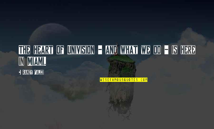 Kaichou Quotes By Randy Falco: The heart of Univision - and what we