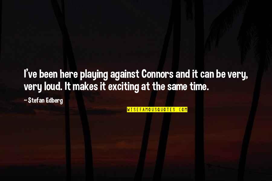 Kaichou Quotes By Stefan Edberg: I've been here playing against Connors and it Kaichou Quotes By Stefan Edberg: I've been here playing against Connors and it