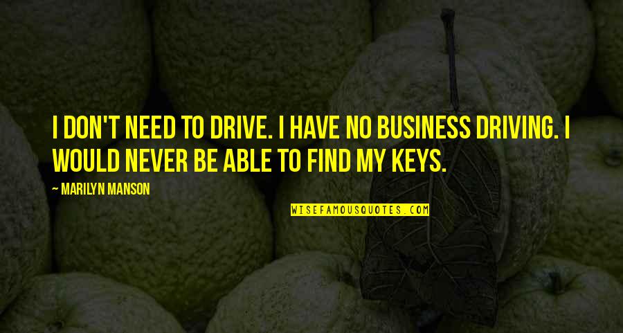 Kaidan And Anna Quotes By Marilyn Manson: I don't need to drive. I have no