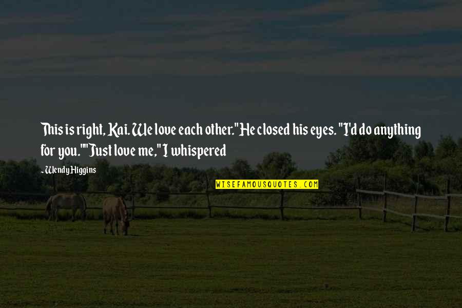Kaidan And Anna Quotes By Wendy Higgins: This is right, Kai. We love each other."He